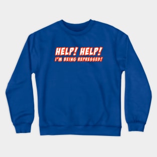 HELP! HELP! I'M BEING REPRESSED! (BOLD) Crewneck Sweatshirt